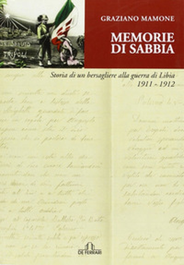 Memorie di sabbia. Storia di un bersagliere alla guerra in Libia 1911-1912 - Librerie.coop Memorie di sabbia. Storia di un bersagliere alla guerra in Libia 1911-1912 - Librerie.coop