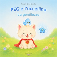 PEG e l'uccellino. La gentilezza - Librerie.coop