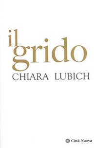 Il grido. Gesù crocifisso e abbandonato nella storia e nella vita del Movimento dei Focolari dalla sua nascita nel 1943 all'alba del terzo millennio - Librerie.coop Il grido. Gesù crocifisso e abbandonato nella storia e nella vita del Movimento dei Focolari dalla sua nascita nel 1943 all'alba del terzo millennio - Librerie.coop
