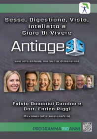 Sesso, digestione, vista, intelletto e gioia di vivere. Antiage 3D. Una vita estesa, ma su tre dimensioni - Librerie.coop