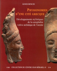 Physionomies d'une cité grecque. Développements stylistiques de la coroplathie votive archaïque de Tarente - Librerie.coop