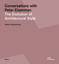 Conversations with Peter Eisenman. The evolution of architectural style - Librerie.coop Conversations with Peter Eisenman. The evolution of architectural style - Librerie.coop