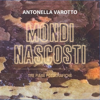 Mondi nascosti. Tre fiabe fotografiche - Librerie.coop