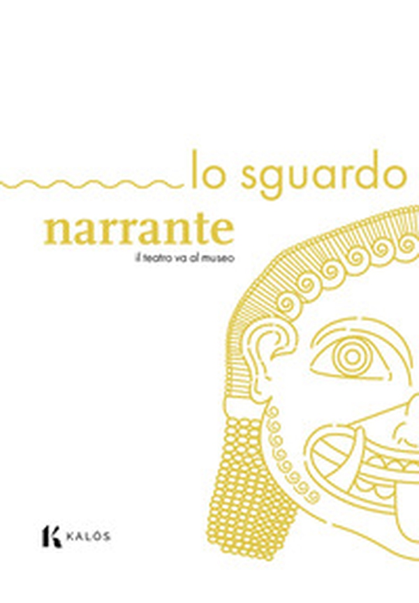 Lo sguardo narrante. Il teatro va al museo - Librerie.coop Lo sguardo narrante. Il teatro va al museo - Librerie.coop