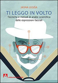 Ti leggo in volto. Tecniche e metodi di analisi scientifica delle espressioni facciali - Librerie.coop