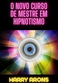 O novo curso de mestre em hipnotismo - Librerie.coop O novo curso de mestre em hipnotismo - Librerie.coop