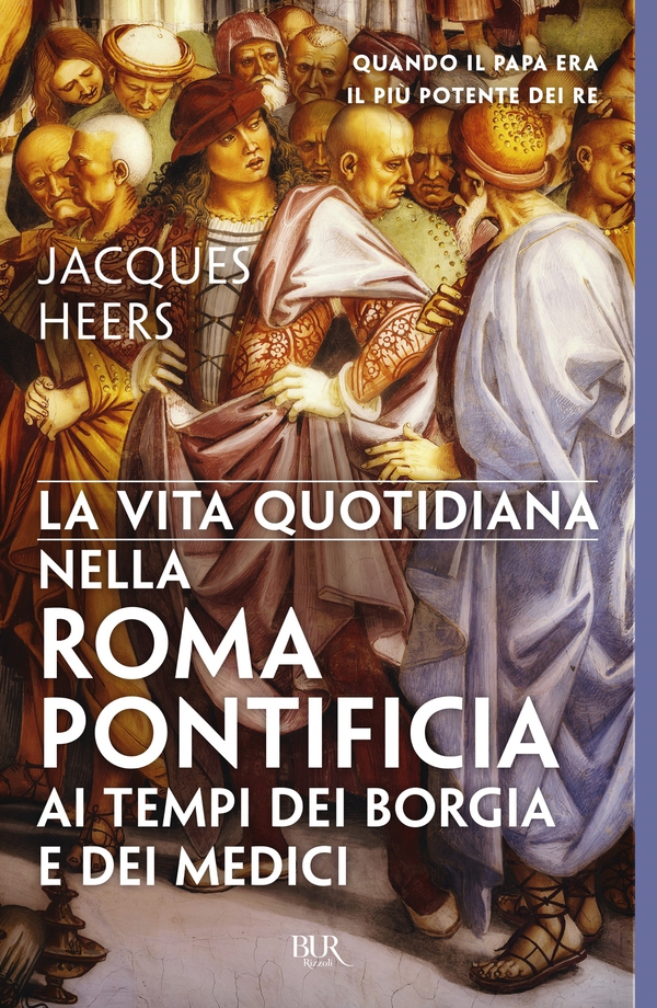 La vita quotidiana nella Roma pontificia ai tempi dei Borgia e dei Medici - Librerie.coop La vita quotidiana nella Roma pontificia ai tempi dei Borgia e dei Medici - Librerie.coop