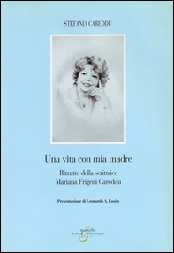 Una vita con mia madre. Ritratto della scrittrice Mariana Frigeni Careddu - Librerie.coop Una vita con mia madre. Ritratto della scrittrice Mariana Frigeni Careddu - Librerie.coop