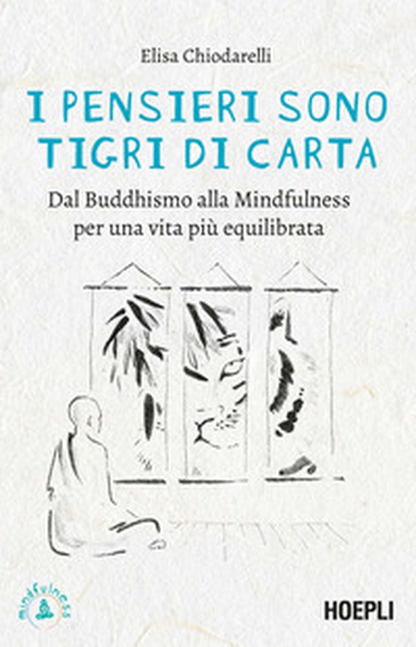 I pensieri sono tigri di carta. Dal Buddhismo alla mindfulness per una vita più equilibrata - Librerie.coop I pensieri sono tigri di carta. Dal Buddhismo alla mindfulness per una vita più equilibrata - Librerie.coop