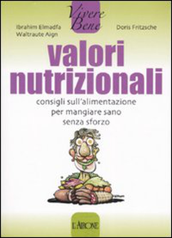 Valori nutrizionali. Consigli sull'alimentazione per mangiare sano senza sforzo - Librerie.coop Valori nutrizionali. Consigli sull'alimentazione per mangiare sano senza sforzo - Librerie.coop