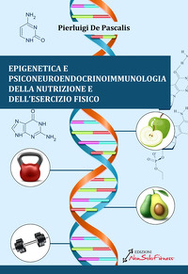 Epigenetica e Psiconeuroendocrinoimmunologia della nutrizione e dell'esercizio fisico - Librerie.coop Epigenetica e Psiconeuroendocrinoimmunologia della nutrizione e dell'esercizio fisico - Librerie.coop