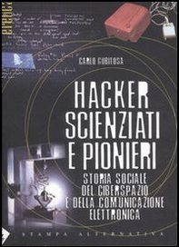 Hacker, scienziati e pionieri. Storia sociale del ciberspazio e della comunicazione elettronica - Librerie.coop