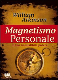 Magnetismo personale. Il tuo irresistibile potere - Librerie.coop