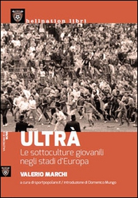 Ultrà. Le sottoculture giovanili negli stadi d'Europa - Librerie.coop