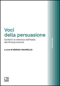 Voci della persuasione. Scrittrici e retorica nell'Italia del Rinascimento - Librerie.coop