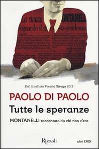 Tutte le speranze. Montanelli raccontato da chi non c'era - Librerie.coop