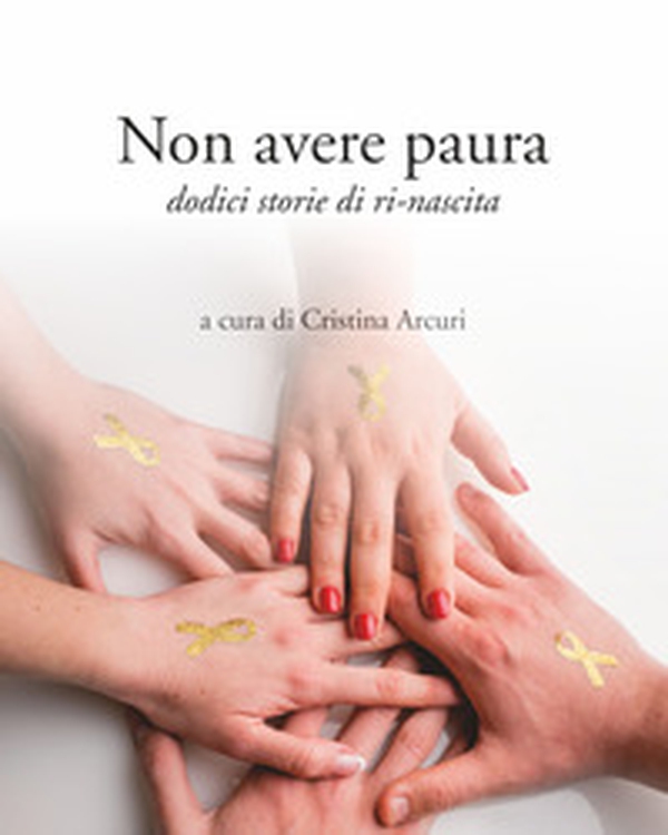 Non avere paura. Dodici storie di ri-nascita - Librerie.coop Non avere paura. Dodici storie di ri-nascita - Librerie.coop