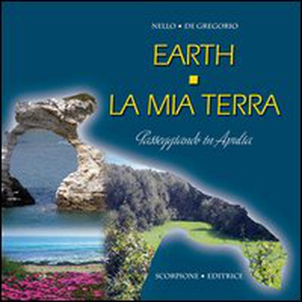 Earth. La mia terra. Passeggiando in Apulia - Librerie.coop Earth. La mia terra. Passeggiando in Apulia - Librerie.coop