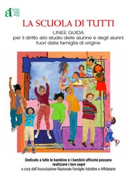 La scuola di tutti. Linee guida per il diritto allo studio delle alunne e degli alunni fuori dalla famiglia di origine - Librerie.coop