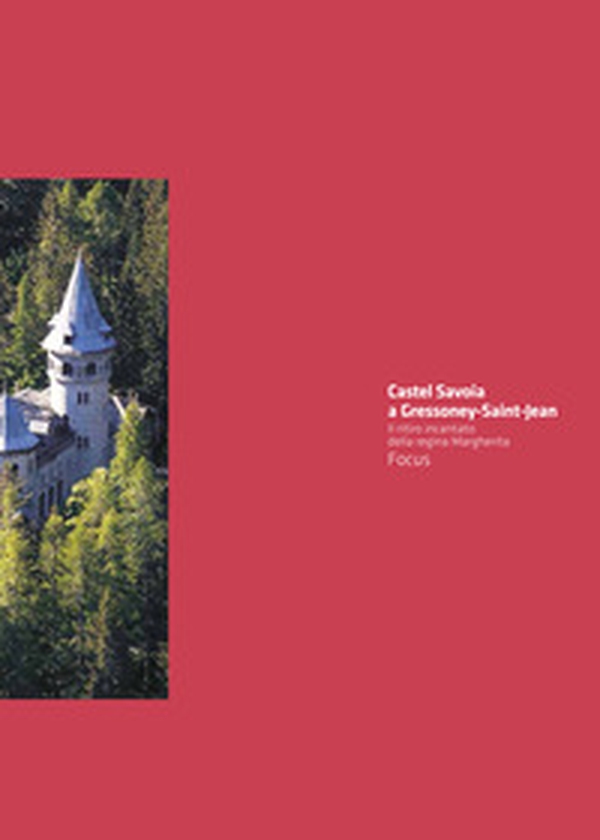 Castel Savoia a Gressoney-Saint-Jean. Il ritiro incantato della regina Margherita - Librerie.coop Castel Savoia a Gressoney-Saint-Jean. Il ritiro incantato della regina Margherita - Librerie.coop