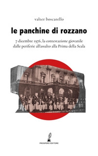 Le panchine di Rozzano. 7 dicembre 1976, la contestazione giovanile dalle periferie all'assalto alla Prima della Scala - Librerie.coop