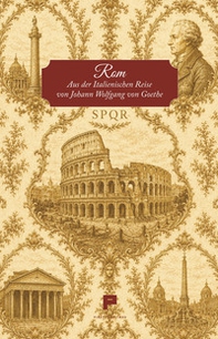 Rom. Aus der Italienischen Reise von Johann Wolfgang von Goethe - Librerie.coop