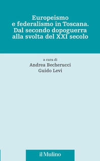 Europeismo e federalismo in Toscana. Dal secondo dopoguerra alla svolta del XXI secolo - Librerie.coop