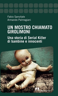 Un mostro chiamato Girolimoni. Una storia di serial killer di bambine e innocenti - Librerie.coop