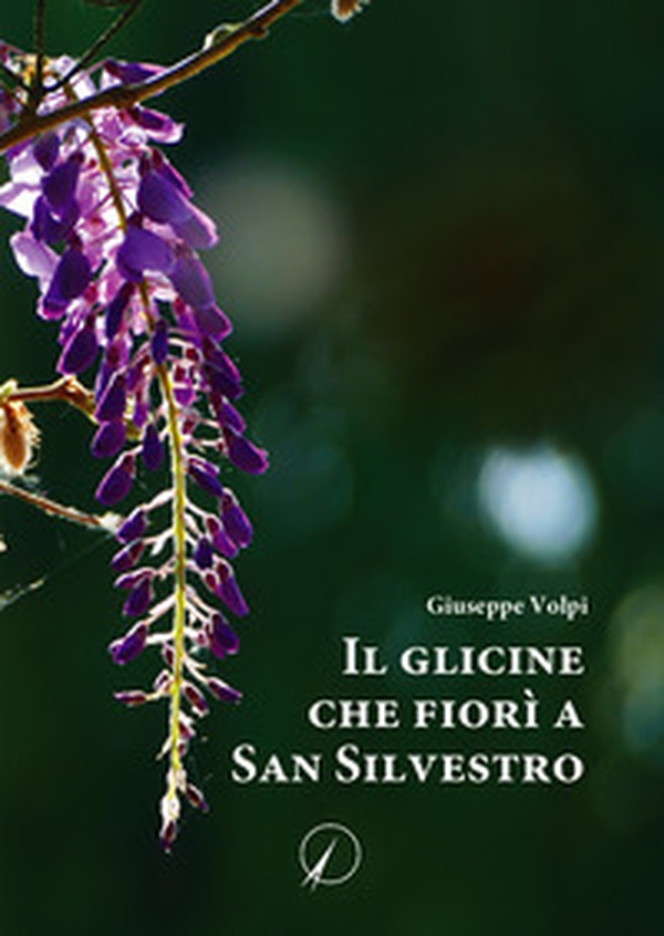 Il glicine che fiorì a San Silvestro - Librerie.coop Il glicine che fiorì a San Silvestro - Librerie.coop