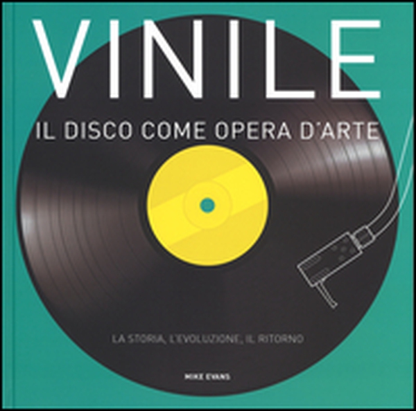 Vinile. Il disco come opera d'arte. La storia, l'evoluzione, il ritorno - Librerie.coop Vinile. Il disco come opera d'arte. La storia, l'evoluzione, il ritorno - Librerie.coop