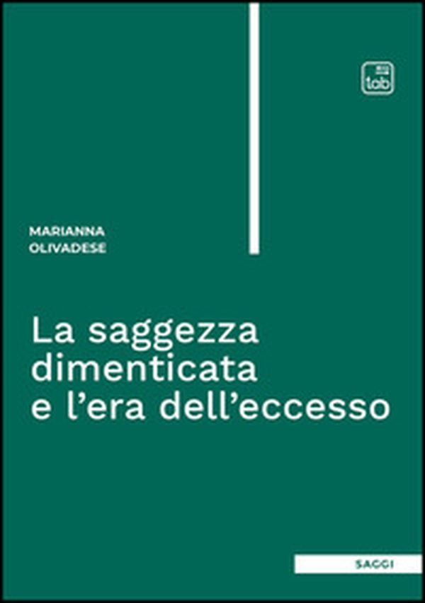 La saggezza dimenticata e l'era dell'eccesso - Librerie.coop