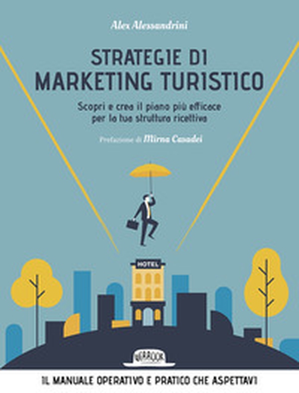 Strategie di marketing turistico. Scopri e crea il piano più efficace per la tua struttura ricettiva - Librerie.coop Strategie di marketing turistico. Scopri e crea il piano più efficace per la tua struttura ricettiva - Librerie.coop