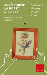 Avrò chiuso la porta di casa? Affrontare le proprie ossessioni - Librerie.coop
