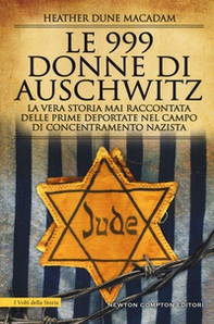 Le 999 donne di Auschwitz. La vera storia mai raccontata delle prime deportate nel campo di concentramento nazista - Librerie.coop