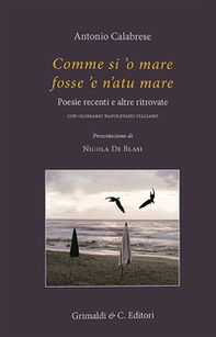Comme si 'o mare fosse 'e n'atu mare. Poesie recenti e altre ritrovate - Librerie.coop Comme si 'o mare fosse 'e n'atu mare. Poesie recenti e altre ritrovate - Librerie.coop