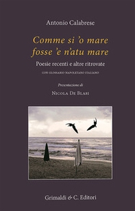 Comme si 'o mare fosse 'e n'atu mare. Poesie recenti e altre ritrovate - Librerie.coop