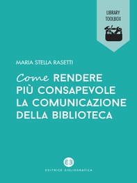 Come rendere più consapevole la comunicazione della biblioteca - Librerie.coop Come rendere più consapevole la comunicazione della biblioteca - Librerie.coop