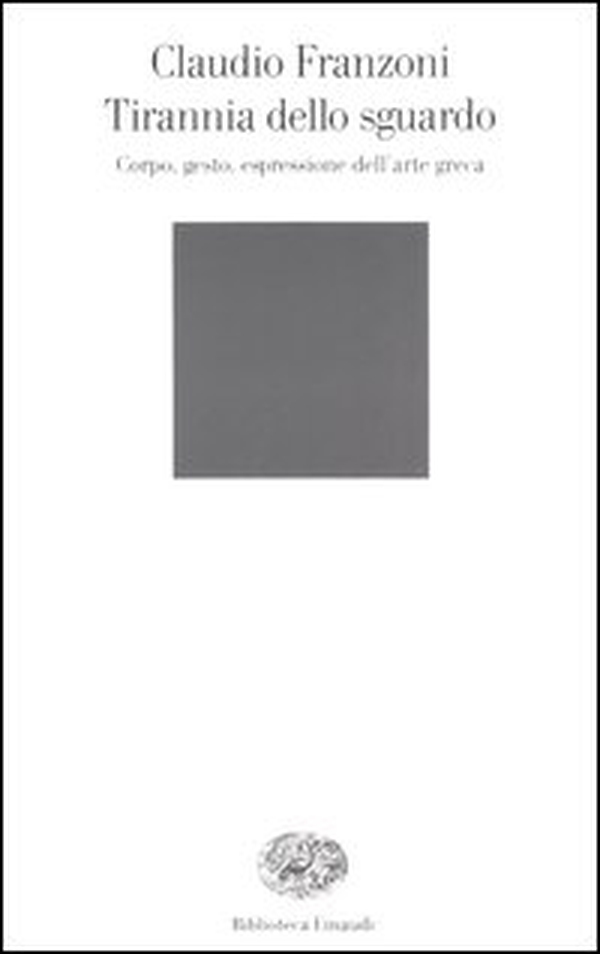 Tirannia dello sguardo. Corpo, gesto, espressione dell'arte greca - Librerie.coop Tirannia dello sguardo. Corpo, gesto, espressione dell'arte greca - Librerie.coop