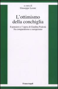 L'ottimismo della conchiglia. Il pensiero e l'opera di Giuditta Podestà fra comparatismo e europeismo - Librerie.coop