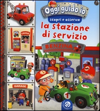 La stazione di servizio. Oggi guido io. Scopri e osserva - Librerie.coop