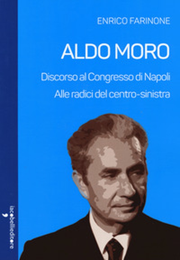 Aldo Moro. Alle radici del centro-sinistra. Discorso al Congresso di Napoli - Librerie.coop Aldo Moro. Alle radici del centro-sinistra. Discorso al Congresso di Napoli - Librerie.coop