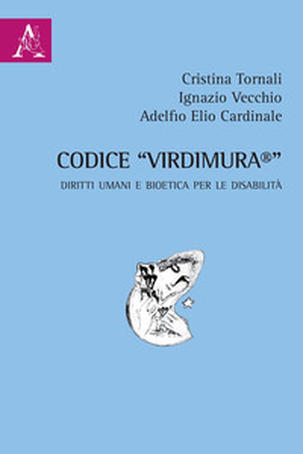 Codice «Virdimura®». Diritti umani e bioetica per le disabilità - Librerie.coop Codice «Virdimura®». Diritti umani e bioetica per le disabilità - Librerie.coop