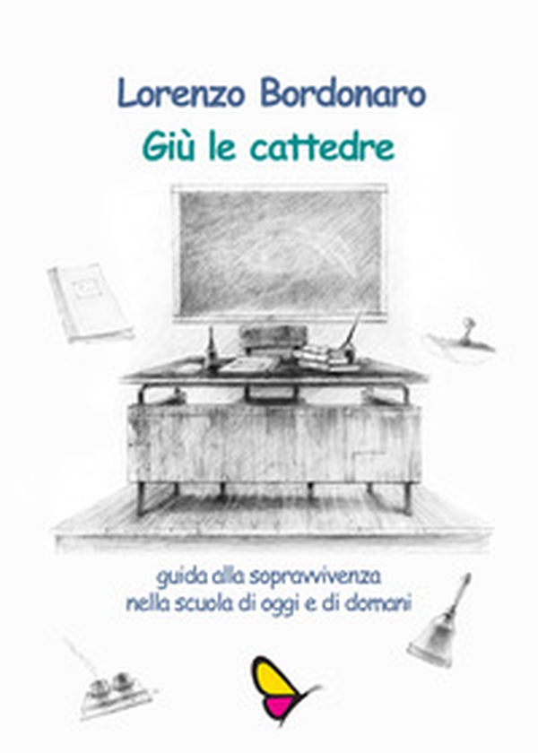 Giù le cattedre. Guida alla sopravvivenza nella scuola di oggi e di domani - Librerie.coop Giù le cattedre. Guida alla sopravvivenza nella scuola di oggi e di domani - Librerie.coop