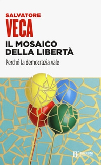 Il mosaico della libertà. Perché la democrazia vale - Librerie.coop Il mosaico della libertà. Perché la democrazia vale - Librerie.coop