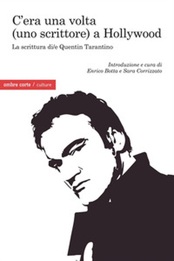 C'era una volta (uno scrittore) a Hollywood. La scrittura di/e Quentin Tarantino - Librerie.coop C'era una volta (uno scrittore) a Hollywood. La scrittura di/e Quentin Tarantino - Librerie.coop