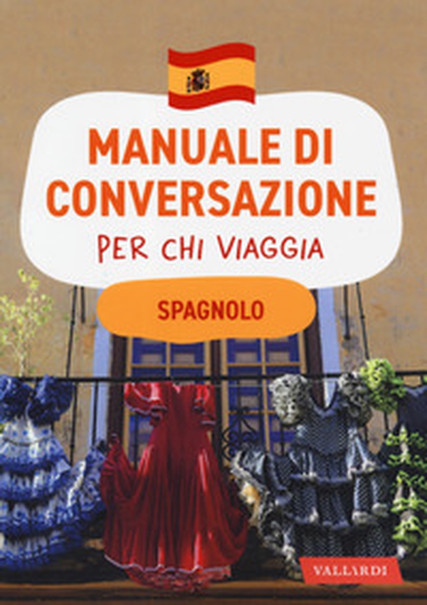 Spagnolo. Manuale di conversazione per chi viaggia - Librerie.coop Spagnolo. Manuale di conversazione per chi viaggia - Librerie.coop