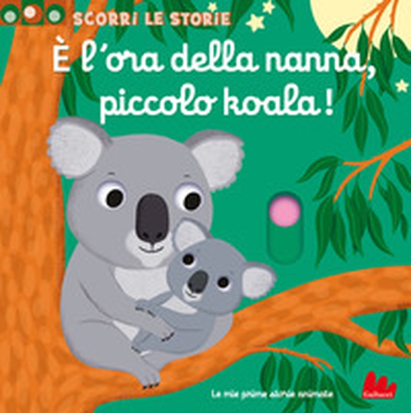 È l'ora della nanna, piccolo koala! Scorri le storie - Librerie.coop È l'ora della nanna, piccolo koala! Scorri le storie - Librerie.coop