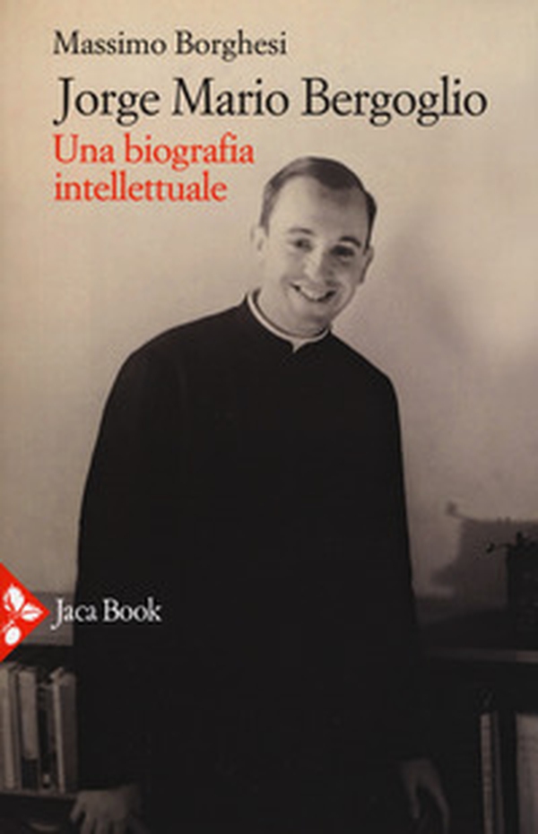 Jorge Mario Bergoglio. Una biografia intellettuale - Librerie.coop Jorge Mario Bergoglio. Una biografia intellettuale - Librerie.coop