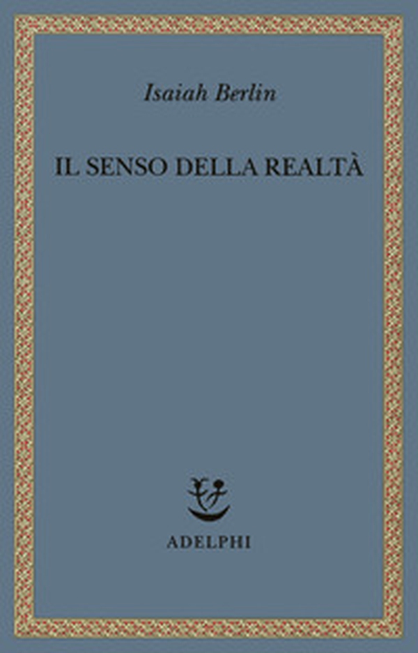 Il senso della realtà. Studi sulle idee e la loro storia - Librerie.coop Il senso della realtà. Studi sulle idee e la loro storia - Librerie.coop