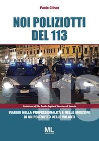 Noi poliziotti del 113. Viaggio nella professionalità e nelle emozioni di un poliziotto delle volanti - Librerie.coop